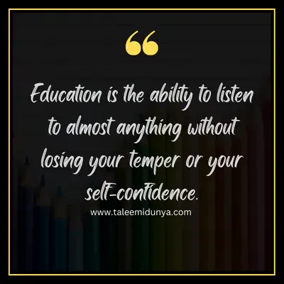 education is the ability to listen to almost anything without losing your temper or your self-confidence.